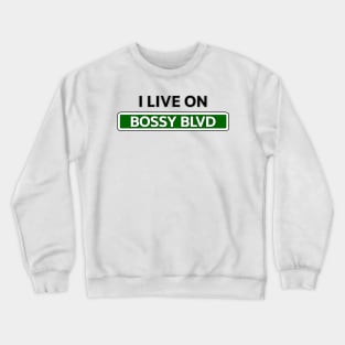 I live on Bossy Blvd Crewneck Sweatshirt